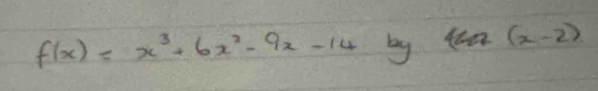 f(x)=x^3+6x^2-9x-14 by tan (x-2)