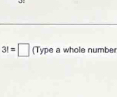 3!=□ (Type a whole number