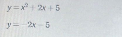 y=x^2+2x+5
y=-2x-5