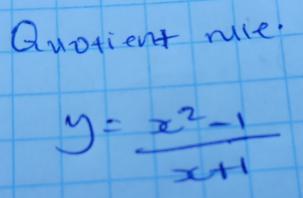 Quotient ruile
y= (x^2-1)/x+1 