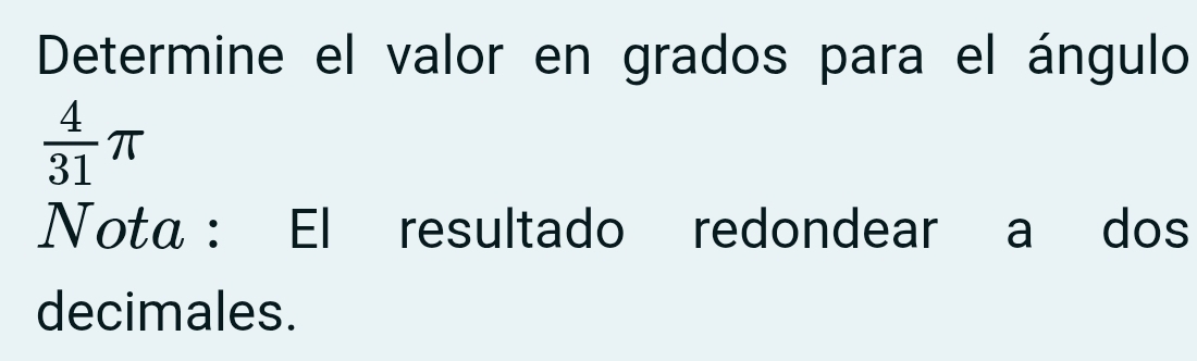 Resuelto:Determine el valor en grados para el ángulo 4/31 π Nota : El ...