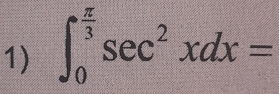 ∈t _0^((frac π)3)sec^2xdx=