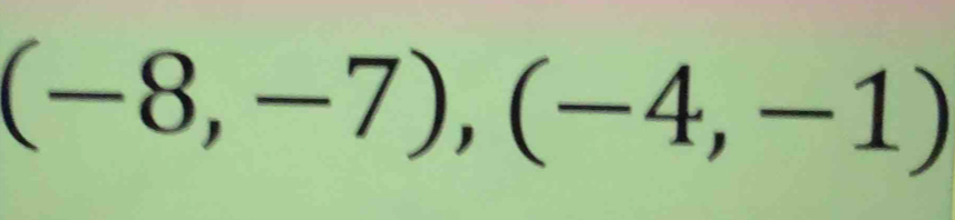 (-8,-7), (-4,-1)