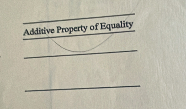 Additive Property of Equality 
_ 
_