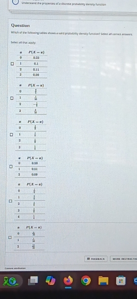 Undersland the properties of a discrete probability density function
Question
Which of the following tables shows a vaid probebility denisity function? Select alf comect anwers.
Sollevi all that upple
FeCOBAC MürE Destructic
Combend atknlratnon