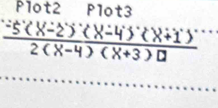 Plot2 Plot3
 (-5(x-2)(x-4)(x+1))/2(x-4)(x+3)□  