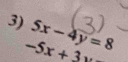 5x-4y=8
-5x+3