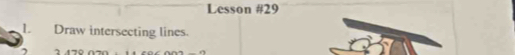 Lesson #29 
L Draw intersecting lines. 
,