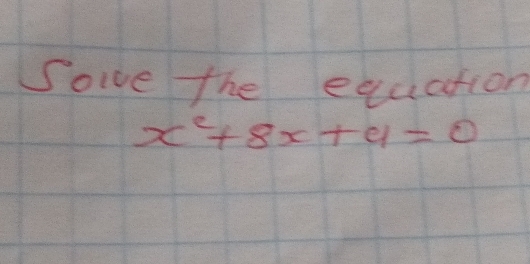 Soive the equation
x^2+8x+9=0