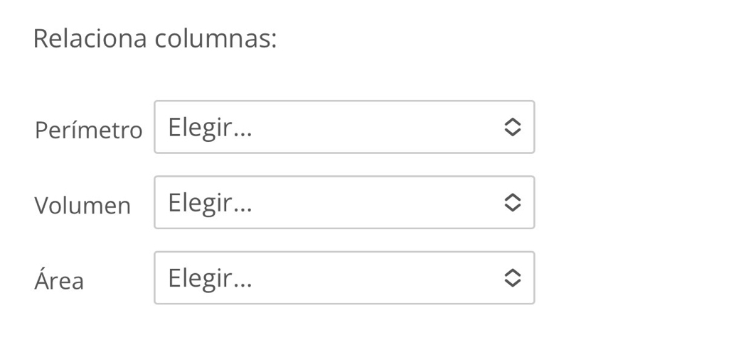 Relaciona columnas: 
Perímetro Elegir... 
Volumen Elegir... 
Área Elegir...