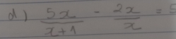  5x/x+1 - 2x/x =5