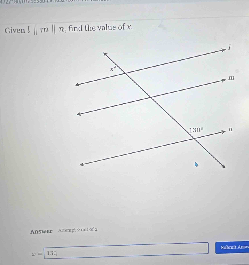 Given l||m||n , find the value of x.
Answer Attempt 2 out of 2
Submit Answ
x=130