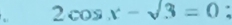 2cos x-sqrt(3)=0