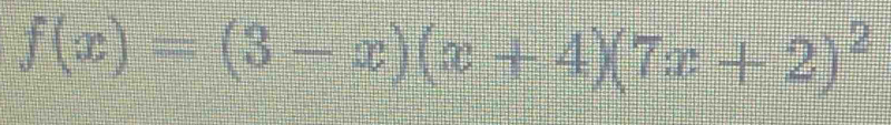 f(x)=(3-x)(x+4)(7x+2)^2