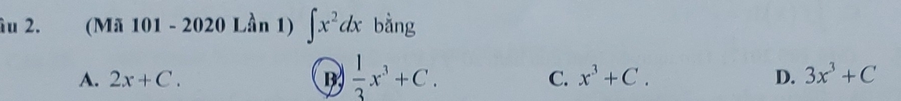 âu 2. (Mã 101 - 2020 Lần 1) ∈t x^2dx bằng
A. 2x+C. B  1/3 x^3+C. x^3+C. D. 3x^3+C
C.