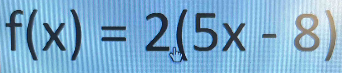 f(x)=2(5x-8)