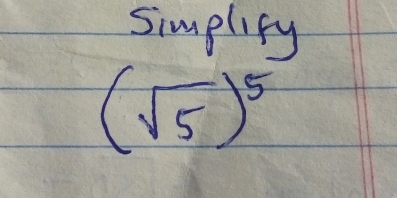 simplify
(sqrt(5))^5