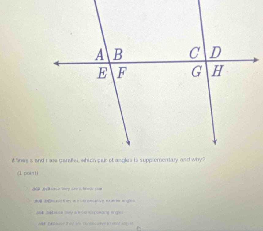 and brcause they are a linear pair
6t ause they are consecutive exterior angles
aod ause they are corresponding angles
a bsause they are consecutve interior angles.