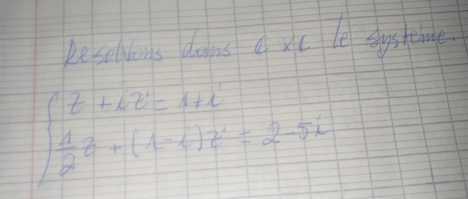 Re soldons do ns d vc le systelmne
beginarrayl t+6z=1+i  1/2 t+(1-i)z'=2-5iendarray.