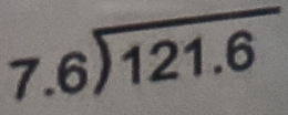 7.6encloselongdiv 121.6