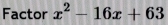 Factor x^2-16x+63