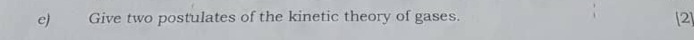 Give two postulates of the kinetic theory of gases. [2]