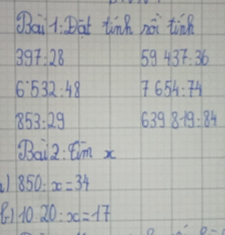 (ai1:Dat tink nài tind
397:28
59437:36
6:532:48
7654:74
853:29
639819:84
Baizi2:2
850:x=34
10.20:x=17
D-