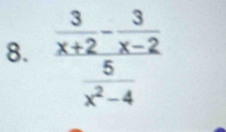 frac  3/x+2 - 3/x-2  5/x^2-4 