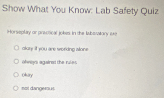 Solved: Show What You Know: Lab Safety Quiz Horseplay or practical ...