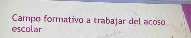 Campo formativo a trabajar del acoso 
escolar