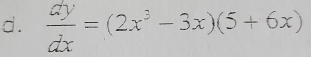  dy/dx =(2x^3-3x)(5+6x)