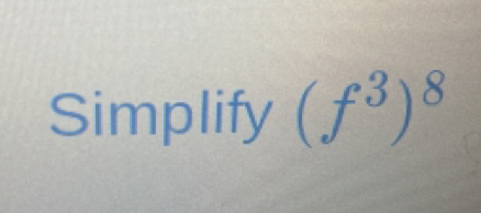 Simplify (f^3)^8