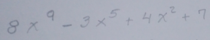 8x^9-3x^5+4x^2+7