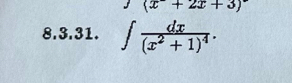 x+2x+3)
8.3.31. ∈t frac dx(x^2+1)^4.