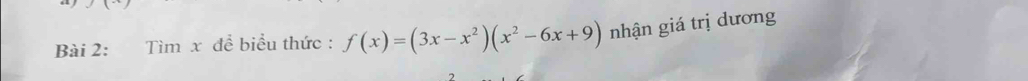 Tìm x để biểu thức : f(x)=(3x-x^2)(x^2-6x+9) nhận giá trị dương