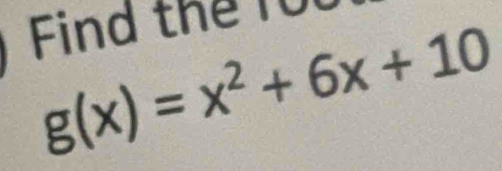 Find the 10
g(x)=x^2+6x+10