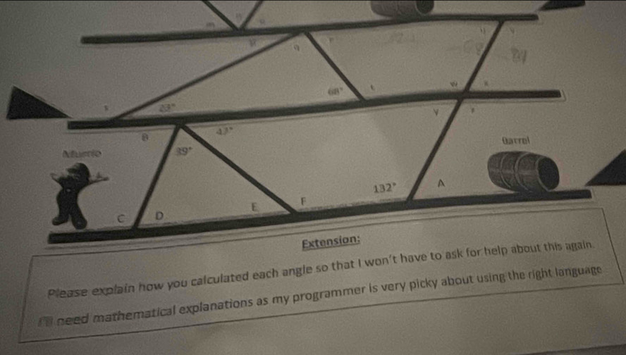 Please explain how you calculated each angle so that I won't have to ask for help about this again.
I l need mathematical explanations as my programmer is very picky about using the right language