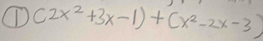 ① (2x^2+3x-1)+(x^2-2x-3)