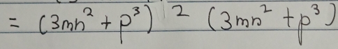 =(3mn^2+p^3)^2(3mn^2+p^3)