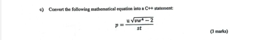 Convert the following mathematical equation into a C++ statement:
p= (usqrt(vw^4-2))/st 
(3 marks)