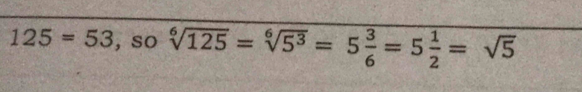 125=53 S 0 sqrt[6](125)=sqrt[6](5^3)=5 3/6 =5 1/2 =sqrt(5)