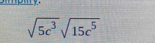 mpmry.
sqrt(5c^3)sqrt(15c^5)