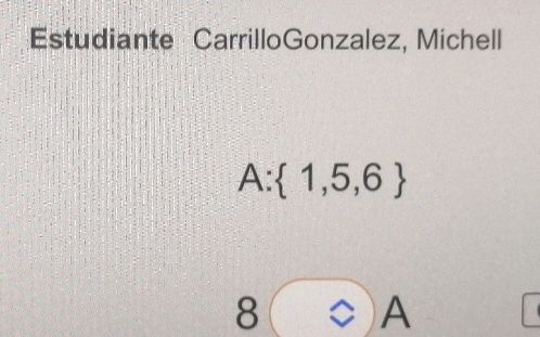 Estudiante CarrilloGonzalez, Michell 
A:  1,5,6
8 
A