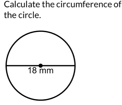 Calculate the circumference of 
the circle.