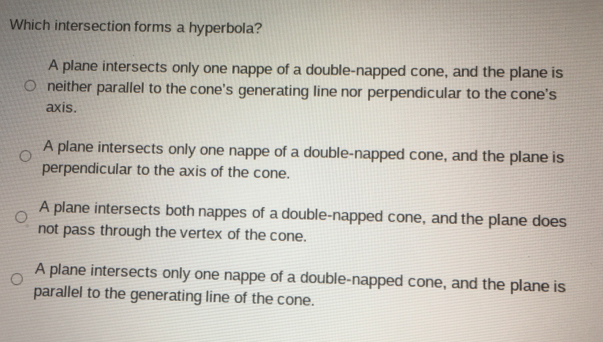 Solved: Which intersection forms a hyperbola? A plane intersects only ...