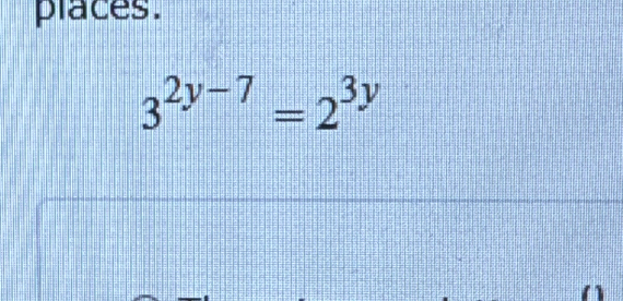 places.
3^(2y-7)=2^(3y)