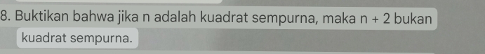 Buktikan bahwa jika n adalah kuadrat sempurna, maka n+2 bukan 
kuadrat sempurna.