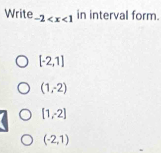 Write -2 in interval form.
[-2,1]
(1,-2)
[1,-2]
(-2,1)