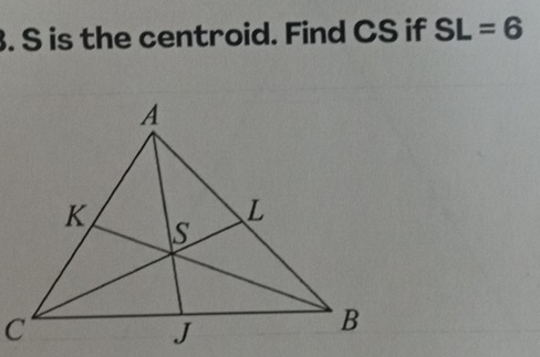 S is the centroid. Find CS if SL=6