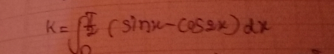 k=∈t _0^((frac π)2)(sin x-cos 2x)dx